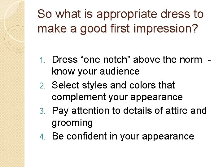 So what is appropriate dress to make a good first impression? Dress “one notch”