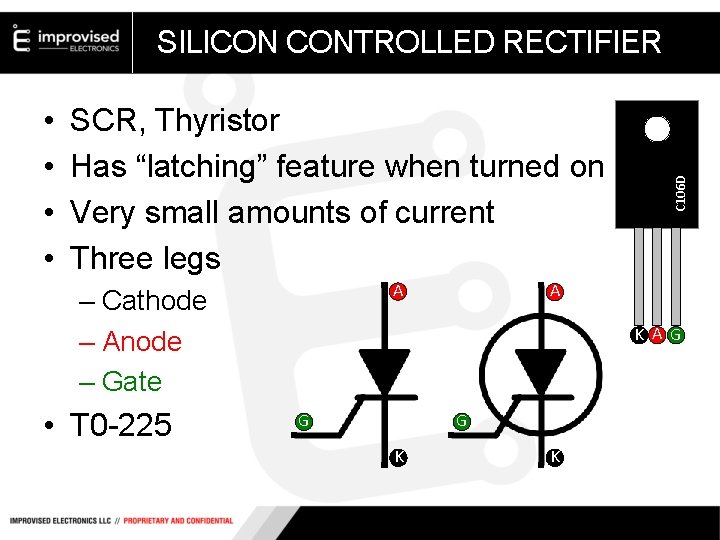  • • SCR, Thyristor Has “latching” feature when turned on Very small amounts