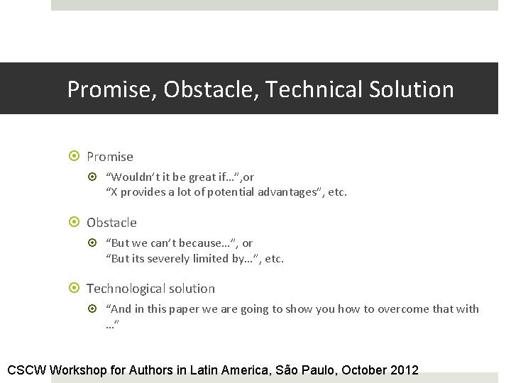 Promise, Obstacle, Technical Solution Promise “Wouldn’t it be great if…”, or “X provides a