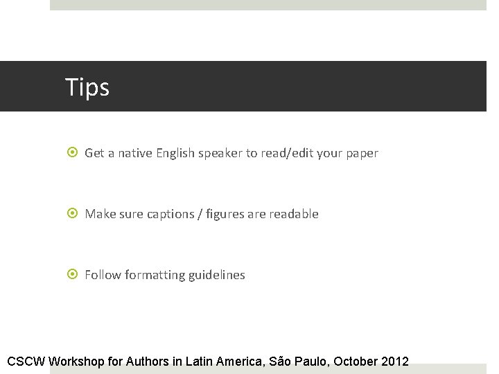 Tips Get a native English speaker to read/edit your paper Make sure captions /