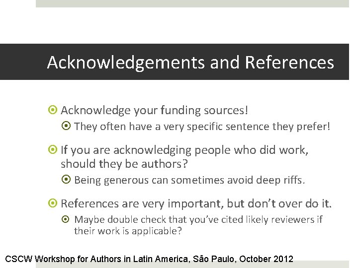 Acknowledgements and References Acknowledge your funding sources! They often have a very specific sentence