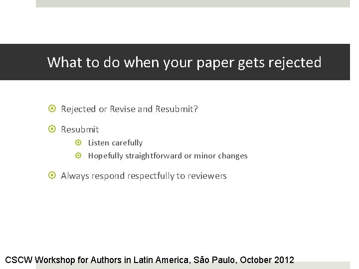 What to do when your paper gets rejected Rejected or Revise and Resubmit? Resubmit