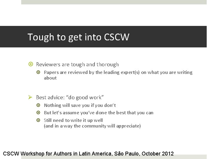 Tough to get into CSCW Reviewers are tough and thorough Papers are reviewed by