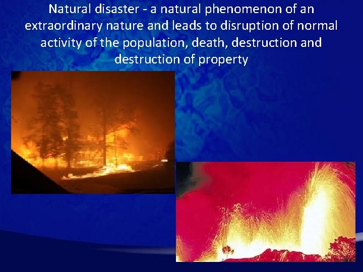 Natural disaster - a natural phenomenon of an extraordinary nature and leads to disruption