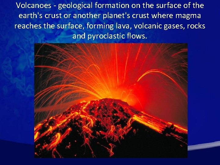 Volcanoes - geological formation on the surface of the earth's crust or another planet's