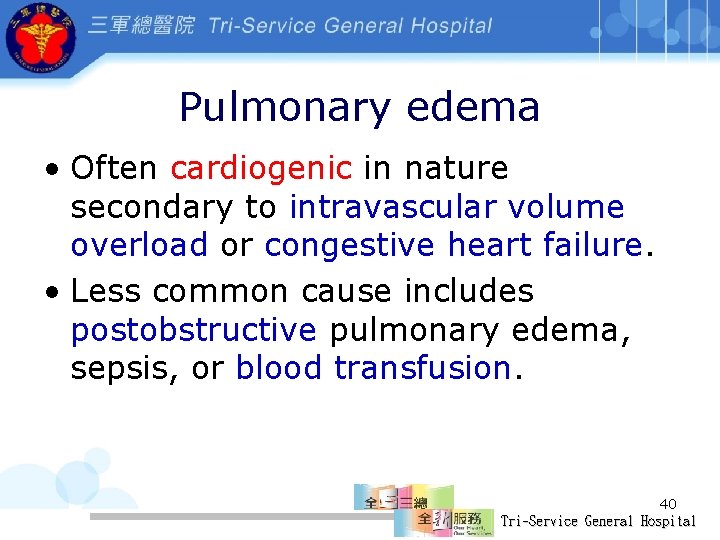 Pulmonary edema • Often cardiogenic in nature secondary to intravascular volume overload or congestive