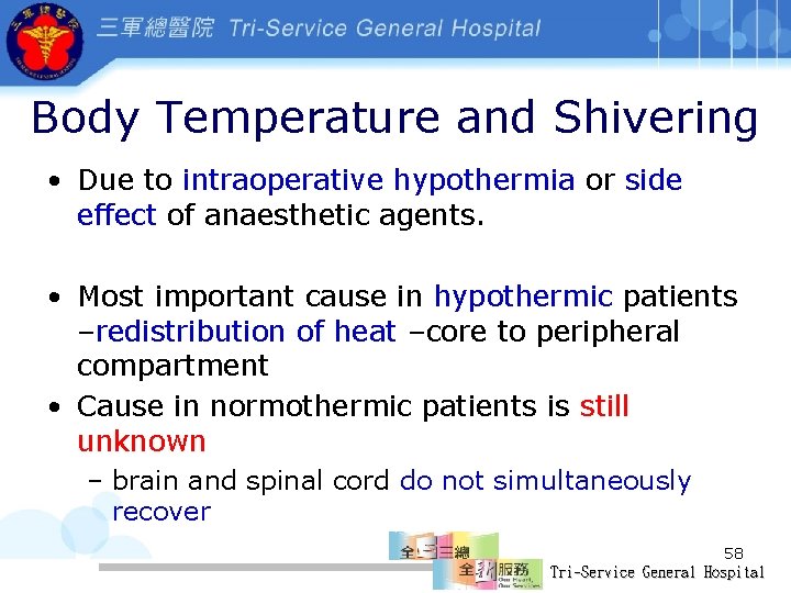 Body Temperature and Shivering • Due to intraoperative hypothermia or side effect of anaesthetic