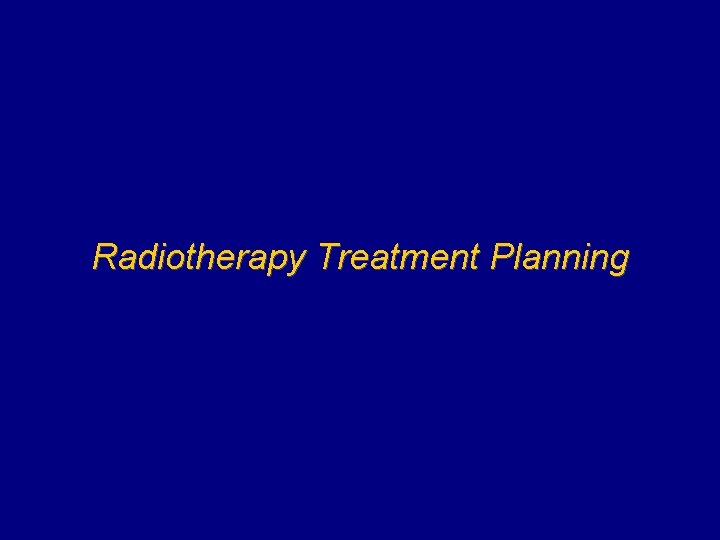 Radiotherapy Treatment Planning 
