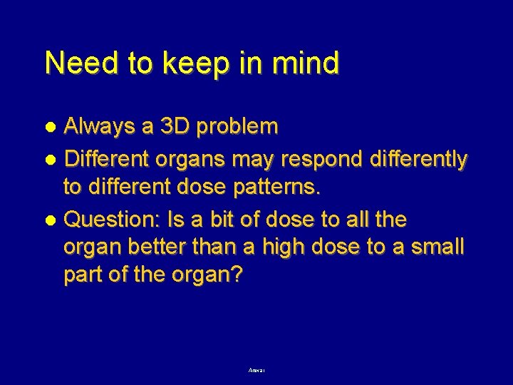 Need to keep in mind Always a 3 D problem l Different organs may