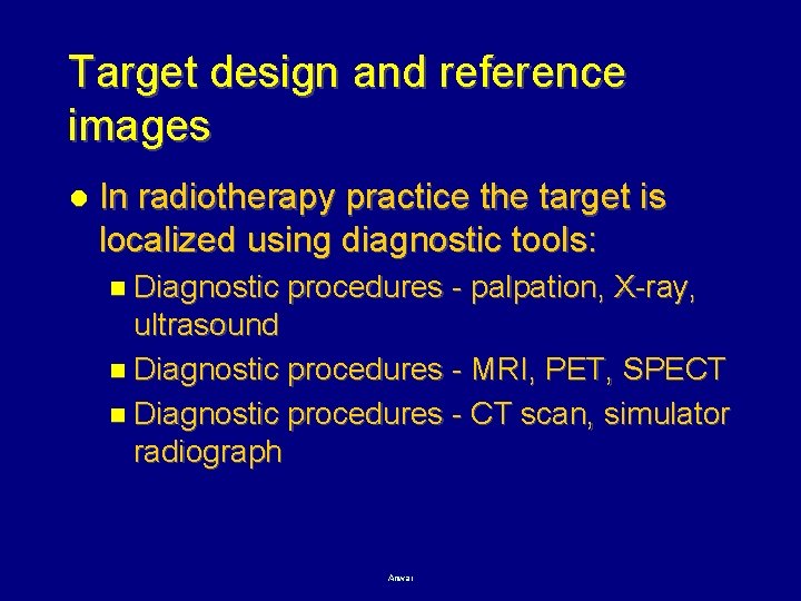Target design and reference images l In radiotherapy practice the target is localized using