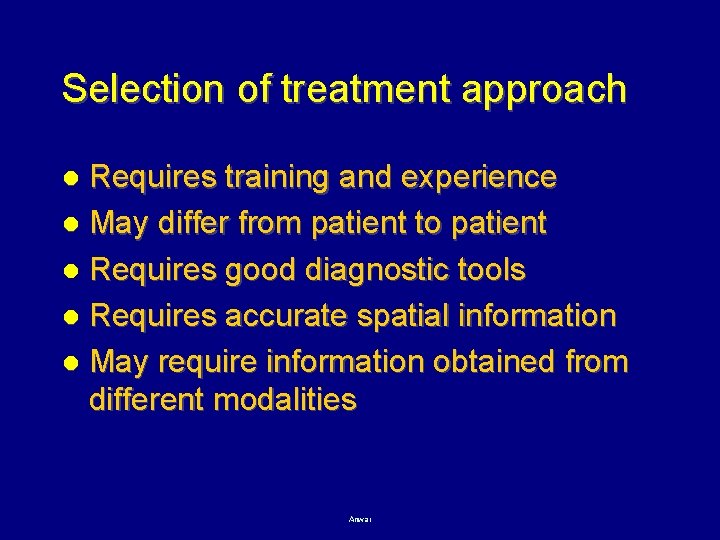 Selection of treatment approach Requires training and experience l May differ from patient to