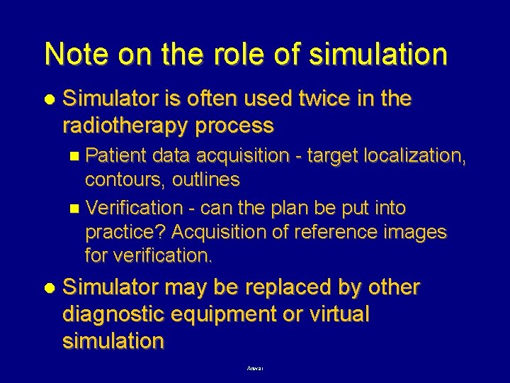 Note on the role of simulation l Simulator is often used twice in the