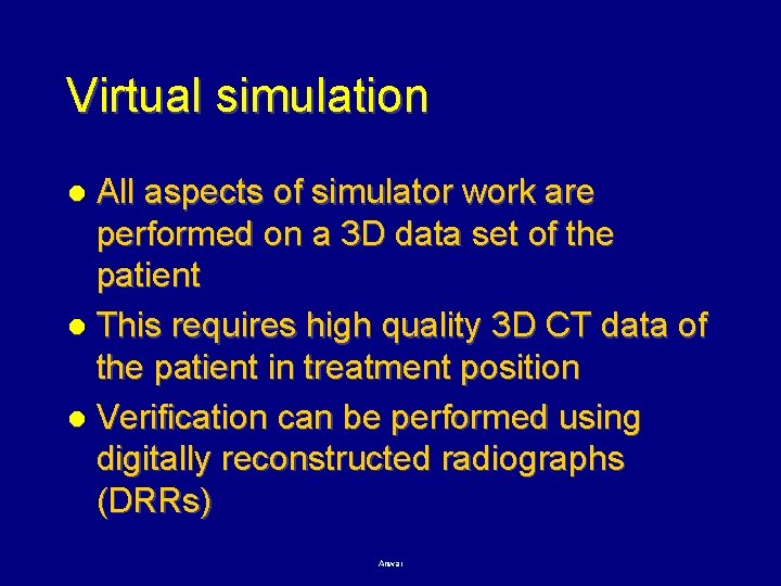 Virtual simulation All aspects of simulator work are performed on a 3 D data