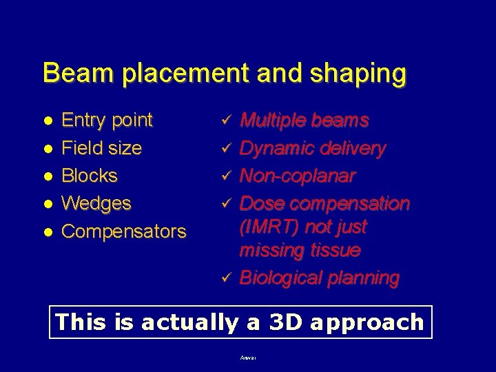 Beam placement and shaping l l l Entry point Field size Blocks Wedges Compensators