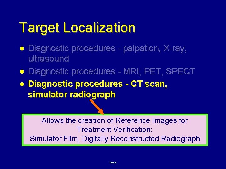 Target Localization l l l Diagnostic procedures - palpation, X-ray, ultrasound Diagnostic procedures -