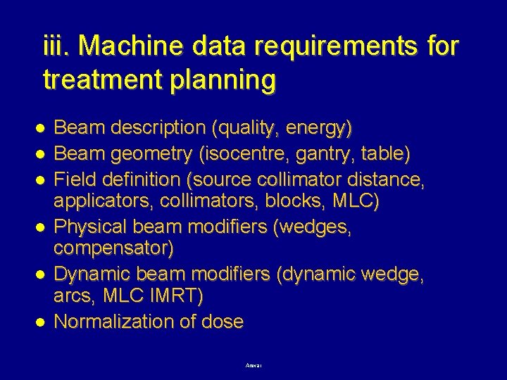 iii. Machine data requirements for treatment planning l l l Beam description (quality, energy)