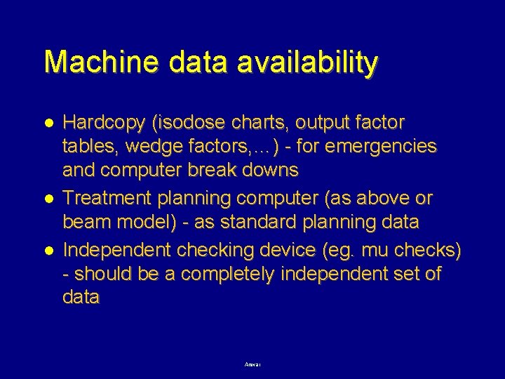 Machine data availability l l l Hardcopy (isodose charts, output factor tables, wedge factors,