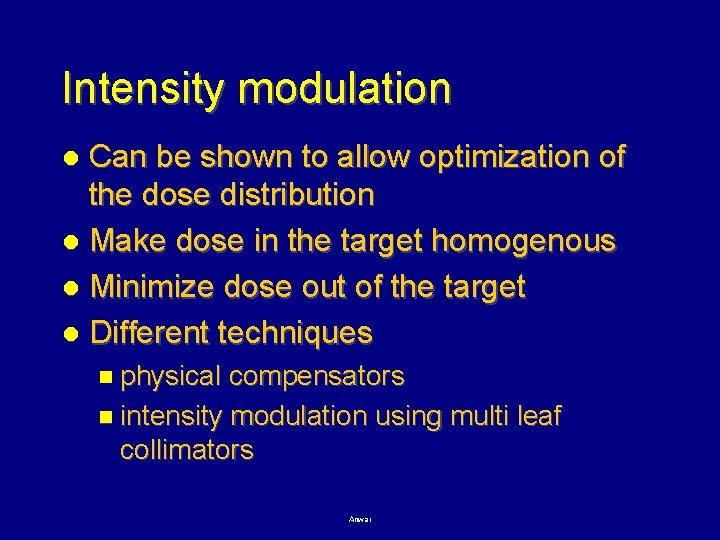 Intensity modulation Can be shown to allow optimization of the dose distribution l Make