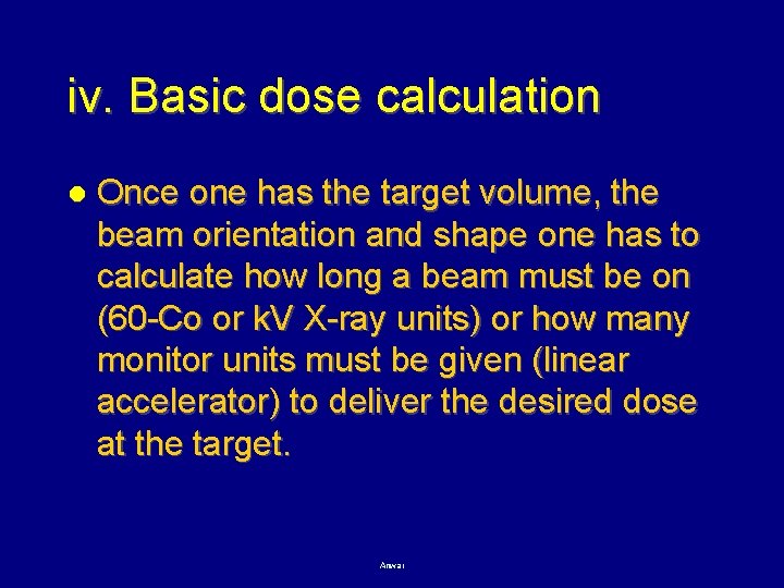 iv. Basic dose calculation l Once one has the target volume, the beam orientation
