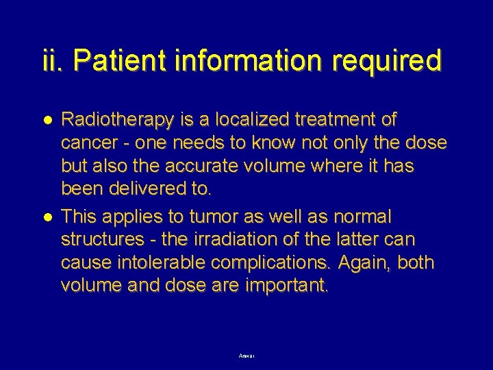 ii. Patient information required l l Radiotherapy is a localized treatment of cancer -
