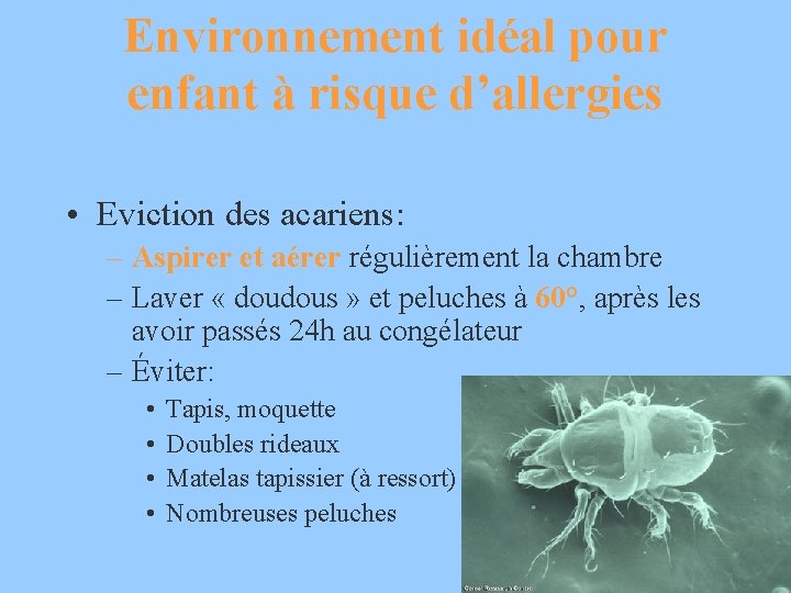 Environnement idéal pour enfant à risque d’allergies • Eviction des acariens: – Aspirer et
