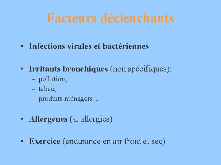 Facteurs déclenchants • Infections virales et bactériennes • Irritants bronchiques (non spécifiques): – pollution,