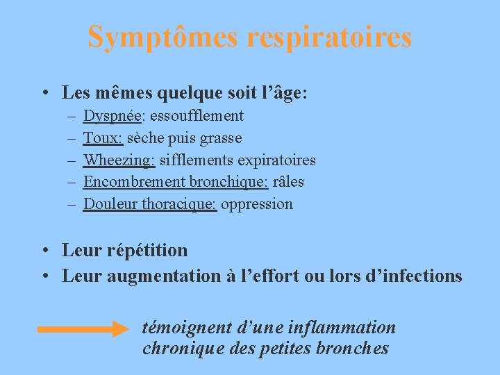 Symptômes respiratoires • Les mêmes quelque soit l’âge: – – – Dyspnée: essoufflement Toux: