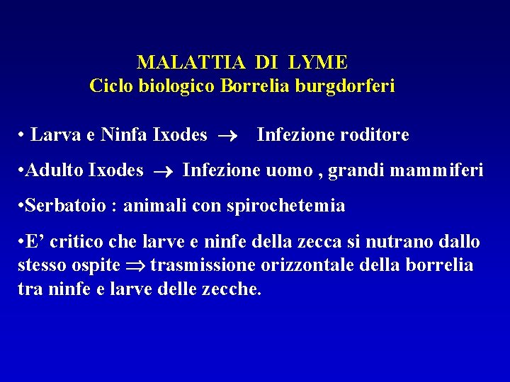 MALATTIA DI LYME Ciclo biologico Borrelia burgdorferi • Larva e Ninfa Ixodes Infezione roditore