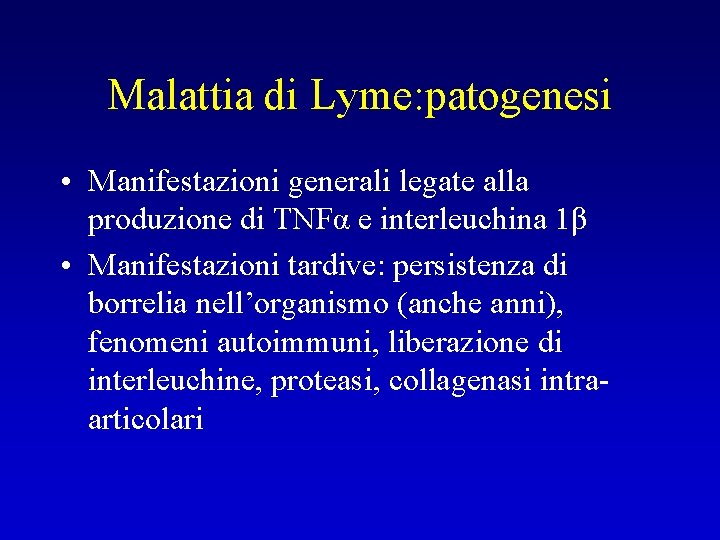 Malattia di Lyme: patogenesi • Manifestazioni generali legate alla produzione di TNFα e interleuchina