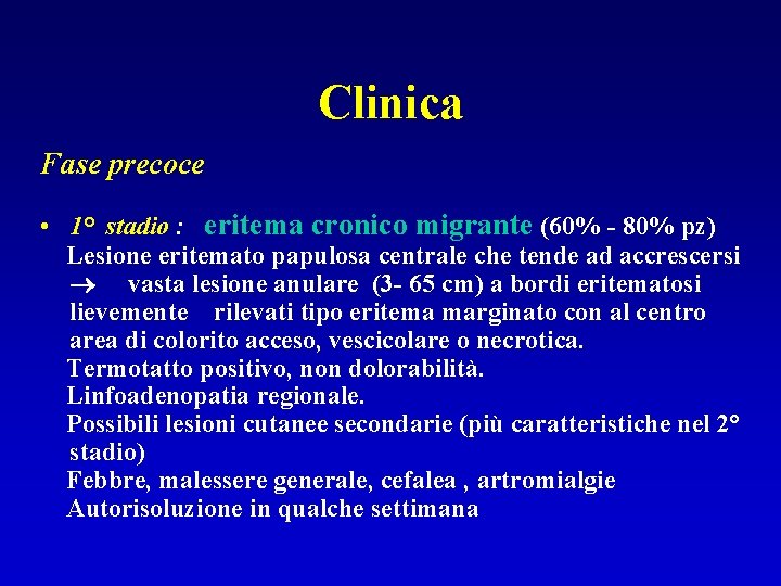 Clinica Fase precoce • 1° stadio : eritema cronico migrante (60% - 80% pz)