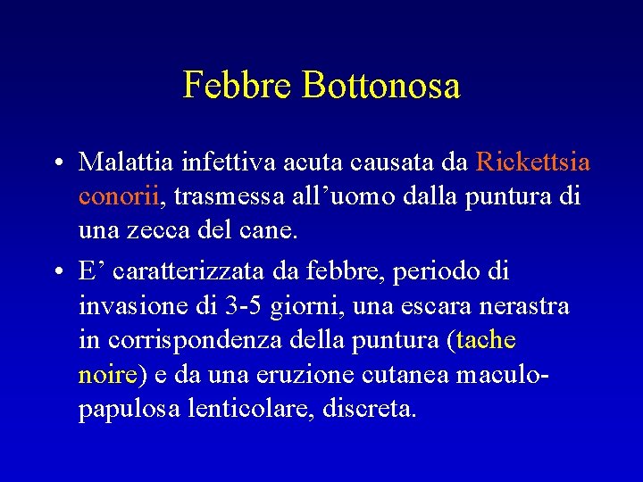 Febbre Bottonosa • Malattia infettiva acuta causata da Rickettsia conorii, trasmessa all’uomo dalla puntura