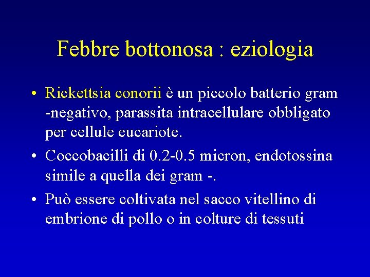 Febbre bottonosa : eziologia • Rickettsia conorii è un piccolo batterio gram -negativo, parassita