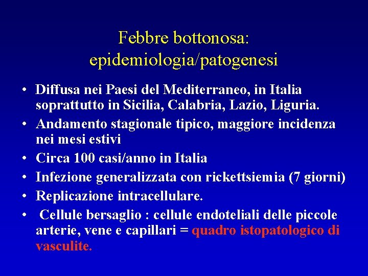 Febbre bottonosa: epidemiologia/patogenesi • Diffusa nei Paesi del Mediterraneo, in Italia soprattutto in Sicilia,
