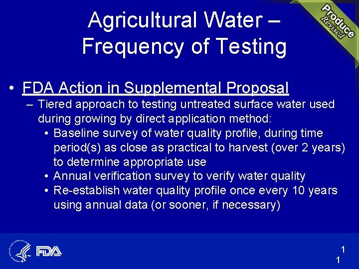 Agricultural Water – Frequency of Testing • FDA Action in Supplemental Proposal – Tiered