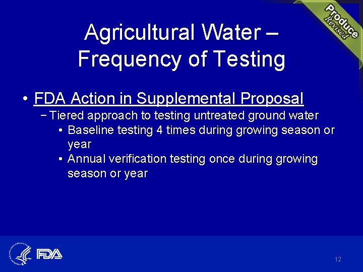 Agricultural Water – Frequency of Testing • FDA Action in Supplemental Proposal − Tiered