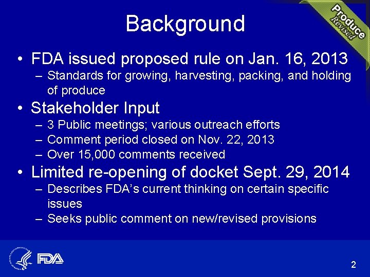 Background • FDA issued proposed rule on Jan. 16, 2013 – Standards for growing,