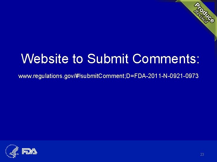 Website to Submit Comments: www. regulations. gov/#!submit. Comment; D=FDA-2011 -N-0921 -0973 23 