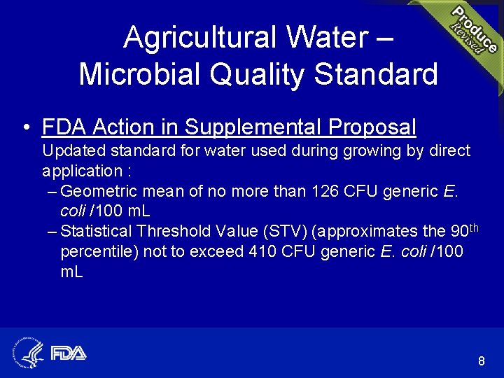 Agricultural Water – Microbial Quality Standard • FDA Action in Supplemental Proposal Updated standard