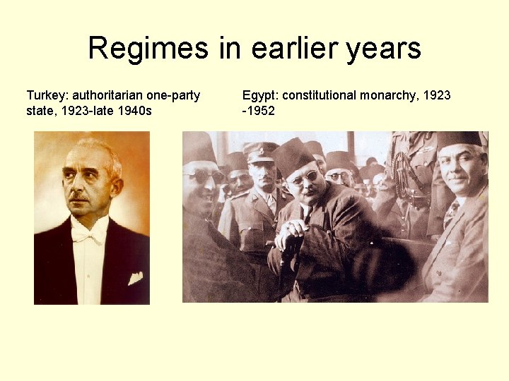 Regimes in earlier years Turkey: authoritarian one-party state, 1923 -late 1940 s Egypt: constitutional