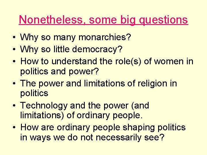 Nonetheless, some big questions • Why so many monarchies? • Why so little democracy?