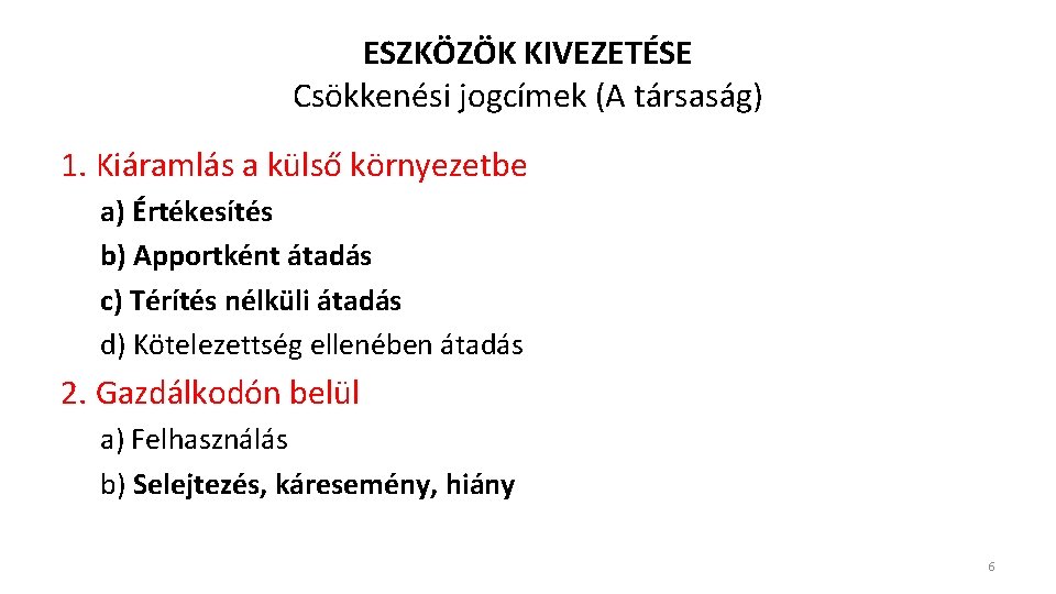 ESZKÖZÖK KIVEZETÉSE Csökkenési jogcímek (A társaság) 1. Kiáramlás a külső környezetbe a) Értékesítés b)