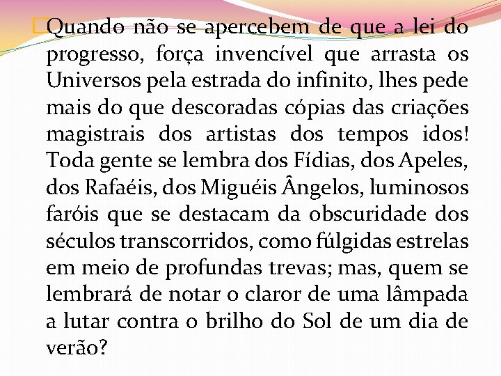 �Quando não se apercebem de que a lei do progresso, força invencível que arrasta