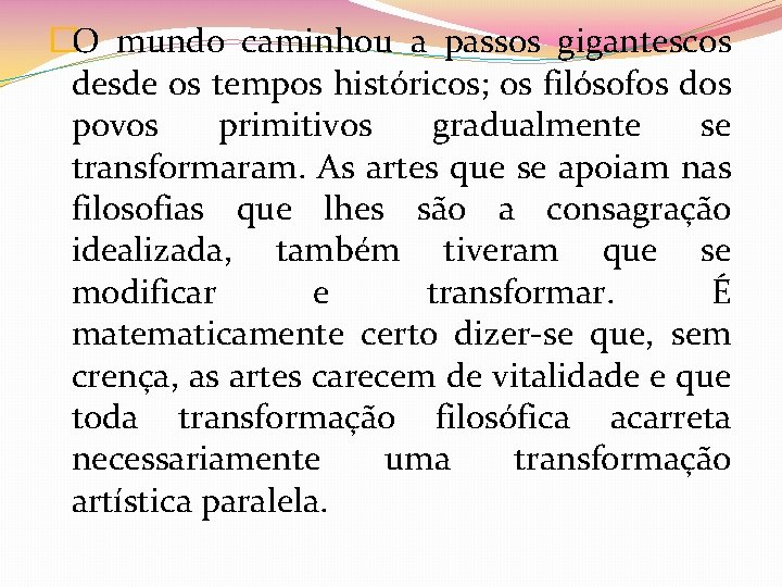 �O mundo caminhou a passos gigantescos desde os tempos históricos; os filósofos dos povos