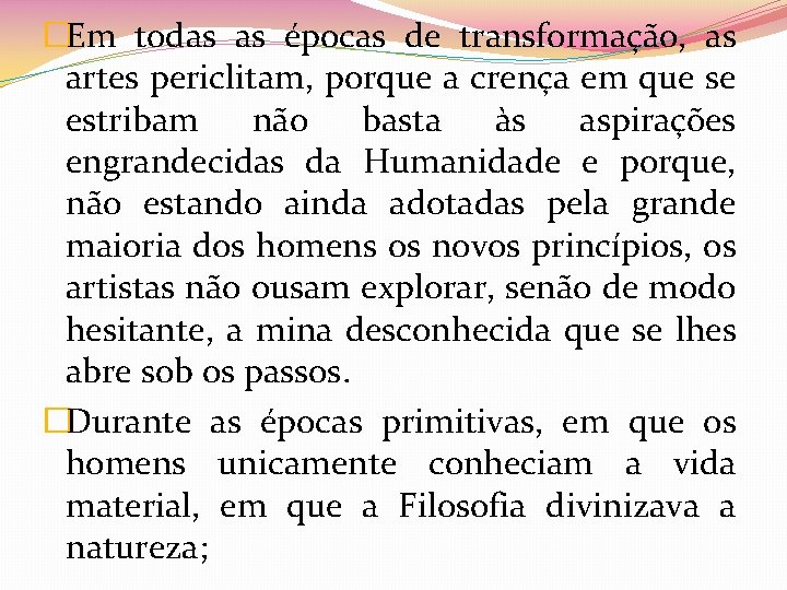 �Em todas as épocas de transformação, as artes periclitam, porque a crença em que
