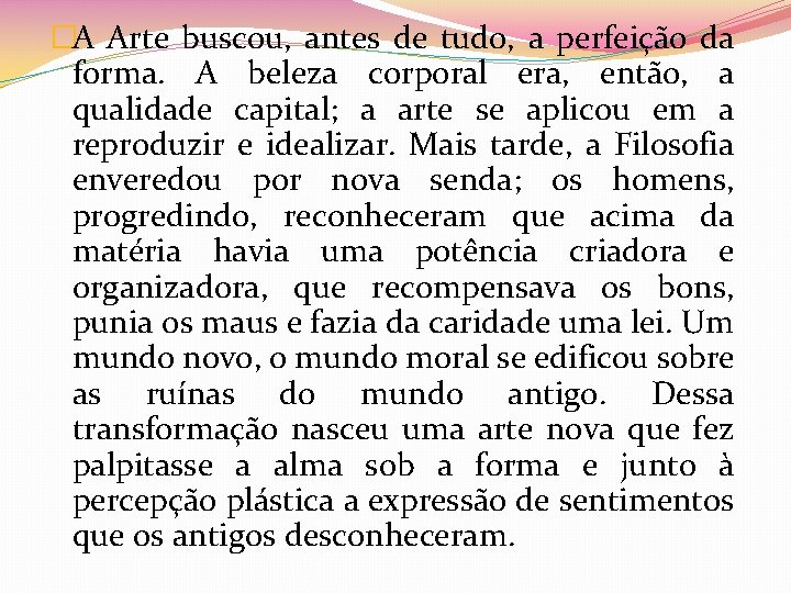 �A Arte buscou, antes de tudo, a perfeição da forma. A beleza corporal era,