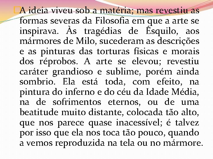 �A ideia viveu sob a matéria; mas revestiu as formas severas da Filosofia em