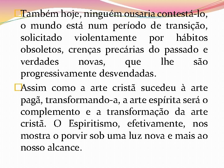 �Também hoje, ninguém ousaria contestá-lo, o mundo está num período de transição, solicitado violentamente