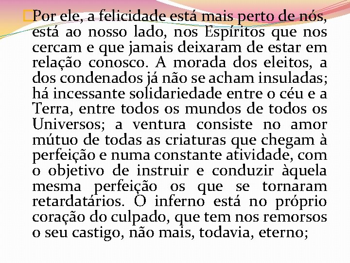 �Por ele, a felicidade está mais perto de nós, está ao nosso lado, nos