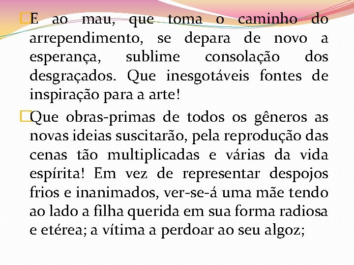 �E ao mau, que toma o caminho do arrependimento, se depara de novo a