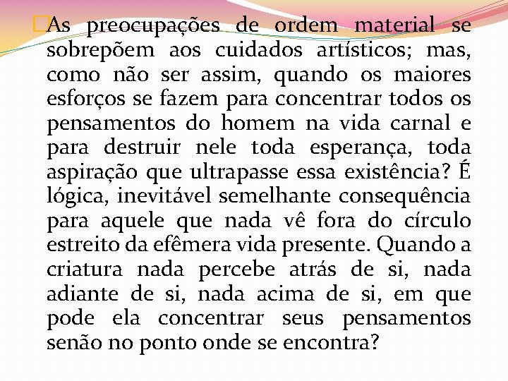 �As preocupações de ordem material se sobrepõem aos cuidados artísticos; mas, como não ser